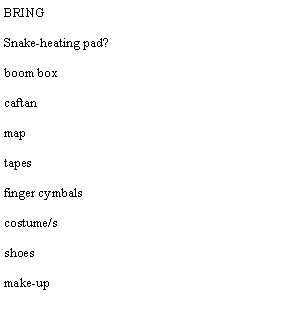 Text Box: BRINGSnake-heating pad?boom boxcaftanmaptapesfinger cymbalscostume/sshoesmake-up